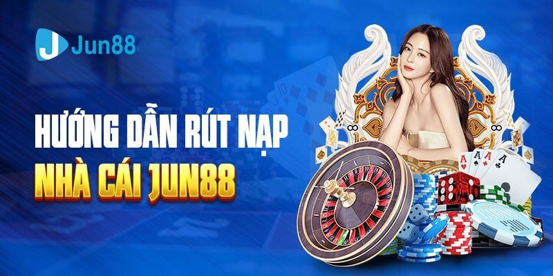 Rút tiền Jun88 – Hướng dẫn chi tiết và những điều cần biết